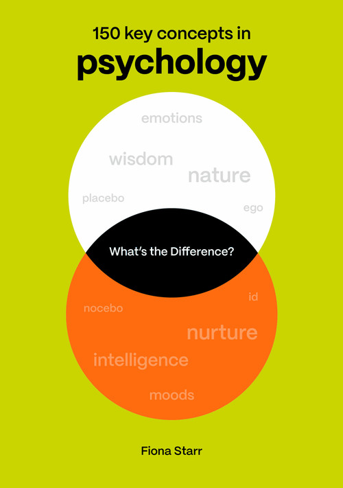 What's the Difference? Psychology (150 Key Concepts in Psychology) by Dr. Fiona Starr, 9780711298842
