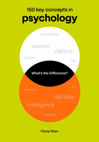 What's the Difference? Psychology (150 Key Concepts in Psychology) by Dr. Fiona Starr, 9780711298842