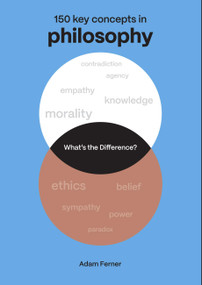 What's the Difference? Philosophy (150 Key Concepts in Philosophy) by Dr. Adam Ferner, 9780711298873