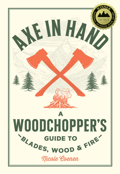 Axe in Hand (A Woodchopper's Guide to Blades, Wood, and Fire) by Nicole Coenen, 9780760392676