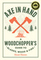 Axe in Hand (A Woodchopper's Guide to Blades, Wood, and Fire) by Nicole Coenen, 9780760392676
