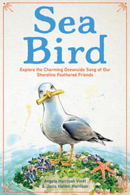 Sea Bird (Explore the Charming Oceanside Song of Our Shoreline Feathered Friends) by Angela Harrison Vinet, Janis Hatten Harrison, 9780760393574
