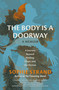 The Body Is a Doorway: A Memoir (A Journey Beyond Healing, Hope, and the Human) by Sophie Strand, 9780762487417