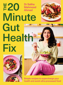 The 20-Minute Gut Health Fix (Simple recipes to supercharge your health and avoid ultra-processed food) by Dr. Saliha Mahmood-Ahmed, 9781399735971