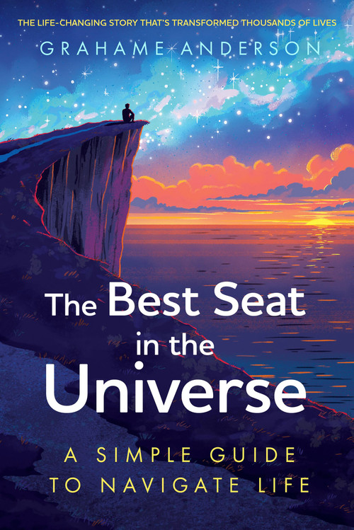 The Best Seat in the Universe (A Simple Guide to Navigate Life) by Grahame Anderson, 9781399820547
