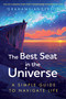 The Best Seat in the Universe (A Simple Guide to Navigate Life) by Grahame Anderson, 9781399820547