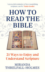 How to Read the Bible (21 Ways to Enjoy and Understand Scripture) by Miranda Threlfall-Holmes, 9781399820790