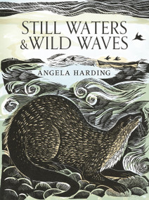 Still Waters & Wild Waves (the beautiful new book from printmaker and illustrator Angela Harding) by Angela Harding, 9781408726815