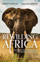 Rewilding Africa (Restoring the Wilderness on a War-ravaged Continent) by Grant Fowlds, Graham Spence, 9781472145758