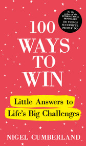 100 Ways to Win (Little Answers to Life's Big Challenges) by Nigel Cumberland, 9781529390353
