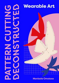 Pattern Cutting Deconstructed (Wearable Art Pattern Making Guide) by Monisola Omotoso, 9781529430981