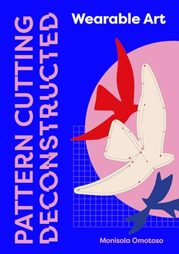 Pattern Cutting Deconstructed (Wearable Art Pattern Making Guide) by Monisola Omotoso, 9781529430981