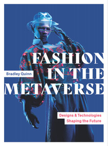 Fashion in the Metaverse (Designs and Technologies Shaping the Future) by Bradley Quinn, 9781529437294