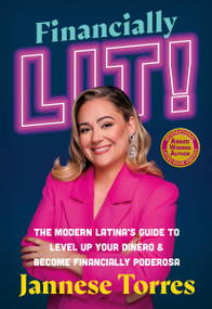 Financially Lit! (The Modern Latina's Guide to Level Up Your Dinero & Become Financially Poderosa) - 9781538741672 by Jannese Torres, 9781538741672