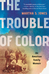 The Trouble of Color (An American Family Memoir) by Martha S. Jones, 9781541601000