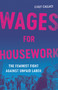 Wages for Housework (The Feminist Fight Against Unpaid Labor) by Emily Callaci, 9781541603516
