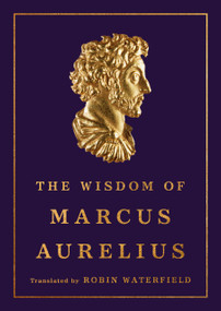 The Wisdom of Marcus Aurelius by Marcus Aurelius, Robin Waterfield, 9781541606760