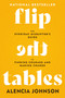 Flip the Tables (The Everyday Disruptor's Guide to Finding Courage and Making Change) by Alencia Johnson, 9781546007609
