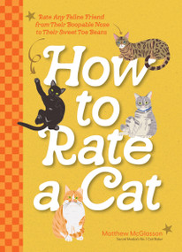 How to Rate a Cat (Rate Any Feline Friend from Their Boopable Nose to Their Sweet Toe Beans) by Matthew McGlasson, 9781577154921