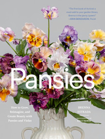 Pansies (How to Grow, Reimagine, and Create Beauty with Pansies and Violas) by Brenna Estrada, 9781643264004