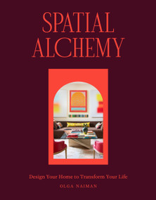 Spatial Alchemy (Design Your Home to Transform Your Life) by Olga Naiman, 9781648291470