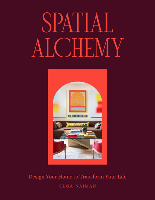 Spatial Alchemy (Design Your Home to Transform Your Life) by Olga Naiman, 9781648291470