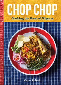 Chop Chop (Cooking the Food of Nigeria) by Ozoz Sokoh, 9781648291890
