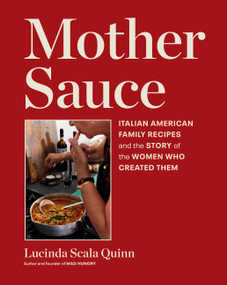 Mother Sauce (Italian American Family Recipes and the Story of the Women Who Created Them) by Lucinda Scala Quinn, 9781648292019