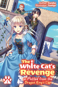 The White Cat's Revenge as Plotted from the Dragon King's Lap: Volume 1 (Light Novel) by Kureha, Yamigo, David Evelyn, 9781718319950
