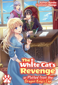The White Cat's Revenge as Plotted from the Dragon King's Lap: Volume 2 (Light Novel) by Kureha, Yamigo, David Evelyn, 9781718319967