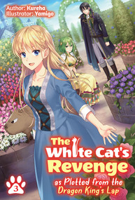 The White Cat's Revenge as Plotted from the Dragon King's Lap: Volume 3 (Light Novel) by Kureha, Yamigo, David Evelyn, 9781718319974