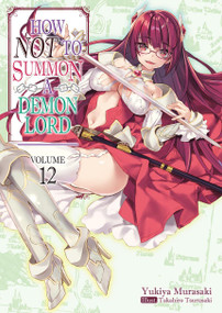 How NOT to Summon a Demon Lord: Volume 12 (Light Novel) by Yukiya Murasaki, ZackZeal, Takahiro Tsurusaki, 9781718352117