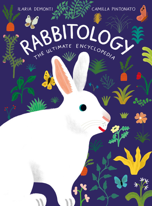 Rabbitology (The Ultimate Encyclopedia) by Ilaria Demonti, Camilla Pintonato, 9781797224800