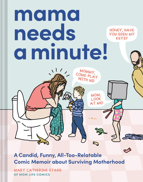 Mama Needs a Minute! (A Candid, Funny, All-Too-Relatable Comic Memoir about Surviving Motherhood) by Mary Catherine Starr, 9781797226866