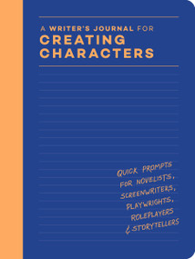 A Writer's Journal for Creating Characters (Quick Prompts for Novelists, Screenwriters, Playwrights, Roleplayers & Storytellers) by Chronicle Chronicle Books, 9781797228921