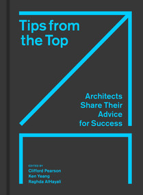 Tips from the Top (Architects Share Their Advice for Success) by Clifford Pearson, Ken Yeang, Raghda AlHayali, 9781797229980