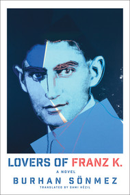 Lovers of Franz K. (A Novel) by Burhan Sönmez, Sami  Hêzil, 9781635425376