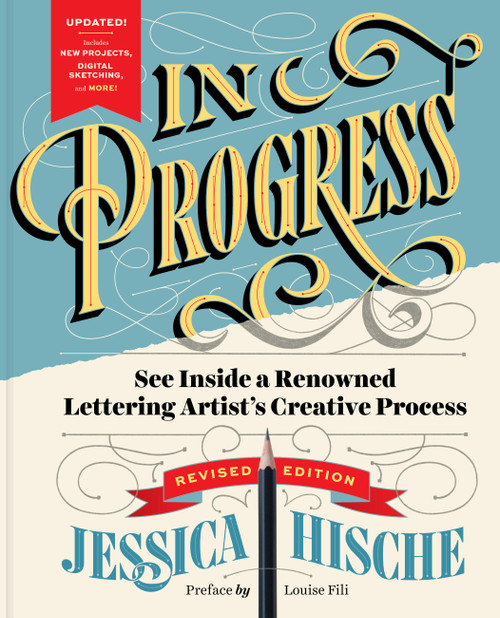 In Progress (Revised Edition) (See Inside a Renowned Lettering Artist's Creative Process) by Jessica Hische, Louise Fili, 9781797232959