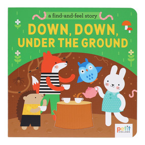 A Find and Feel Story: Down, Down, Under the Ground by Petit Collage, 9781797234809