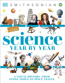 Science Year by Year (A Visual History - From Stone Tools to Space Travel) by DK, 9780593964514