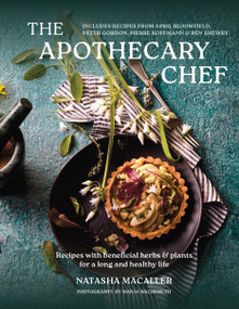 The Apothecary Chef (Recipes with Beneficial Herbs & Plants for a Long and Healthy Life) by Natasha MacAller, 9781804192801