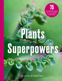 Plants with Superpowers (75 Remarkable Plants for your Garden and Home) by David Domoney, 9781836001171