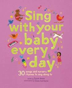 Sing With Your Baby Every Day (30 songs and nursery rhymes to sing along to) by Chloe Giordano, Claire Grace, 9781836003557