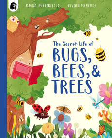 The Secret Life of Bugs, Bees, & Trees by Moira Butterfield, Vivian Mineker, 9781836003700