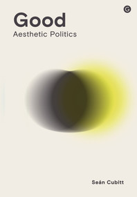 Good (Aesthetic Politics) by Sean Cubitt, 9781915983305
