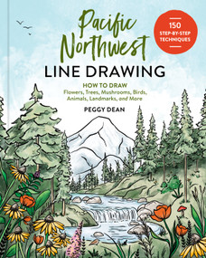 Pacific Northwest Line Drawing (How to Draw Flowers, Trees, Mushrooms, Birds, Animals, Landmarks, and More) by Peggy Dean, 9781632175601
