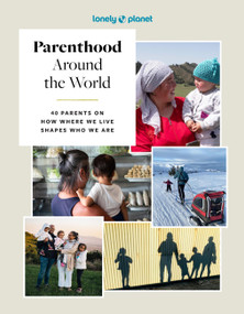 Lonely Planet Parenthood Around the World (40 Interviews on How Place Shapes How We Parent) by Lonely Planet, 9781837585199