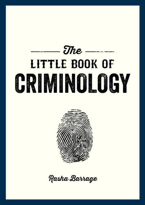 The Little Book of Criminology (A Pocket Guide to the Study of Crime and Criminal Minds) by Rasha Barrage, 9781837993024