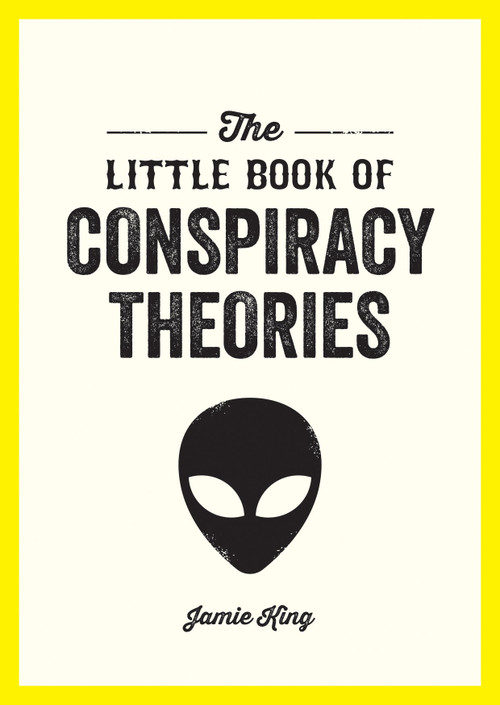 The Little Book of Conspiracy Theories (A Pocket Guide to the World's Greatest Mysteries) by Jamie King, 9781837994366