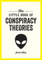 The Little Book of Conspiracy Theories (A Pocket Guide to the World's Greatest Mysteries) by Jamie King, 9781837994366